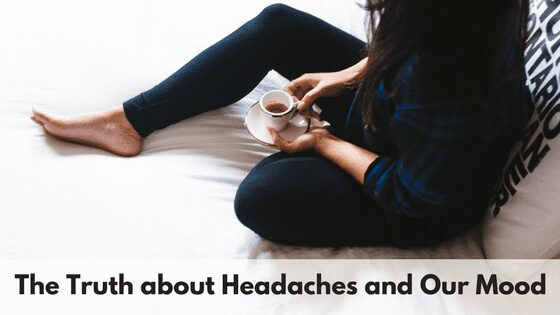 The Truth about Headaches and Our Mood