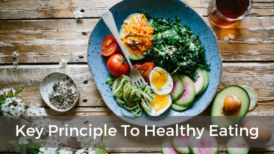 The Key Principle To Healthy Eating That Anyone Can Follow
