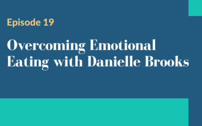 Episode 19 – Overcoming Emotional Eating with Danielle Brooks